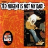 Ted Nugent is Not My Dad!